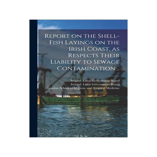 [预订]Report on the Shell-fish Layings on the Irish Coast, as Respects Their Liability to Sewage Contamina 9781013929694