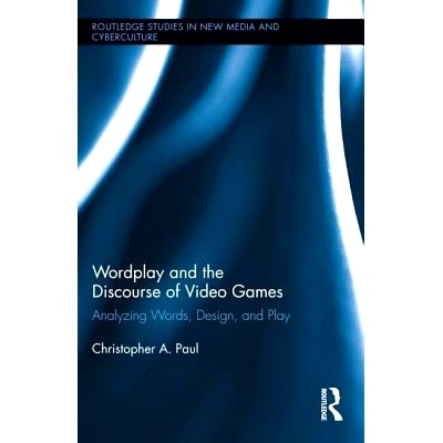 预订 Wordplay and the Discourse of Video Games: Analyzing Words, Design, and Play 文字游戏与电子游戏话语：分析话语、设计