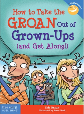 预订 How to Take the Groan Out of Grown-Ups (and Get Along!) 如何消除成年人的抱怨（并相处融洽！）: 9781631986178