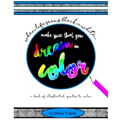 预订 When Your Life Seems Black n White Make Sure That You Dream in Color: a book of illustrated quotes to color: 978153