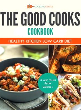 预订 The Good Cooks Cookbook: Healthy Kitchen Low Carb Diet - It Just Tastes Better Volume 1