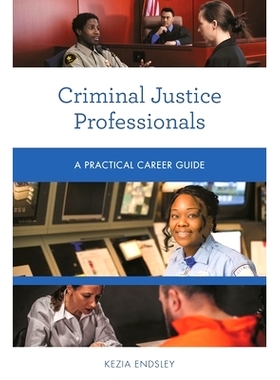 预订 Criminal Justice Professionals: A Practical Career Guide 刑事司法专业人员：实用职业指南: 9781538145142