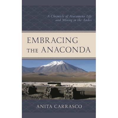 预订 Embracing the Anaconda: A Chronicle of Atacameño Life and Mining in the Andes 拥抱水蟒：安第斯山脉的阿塔卡梅尼奥生