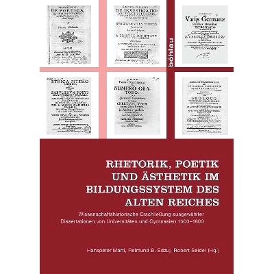 预订 Rhetorik, Poetik und Ästhetik im Bildungssystem des Alten Reiches: Wissenschaftshistorische Erschließung ausgewä
