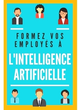 预订 Formez Vos Employés À l’Intelligence Artificielle: Maximisez le potentiel de vos collaborateurs: 9798312464528
