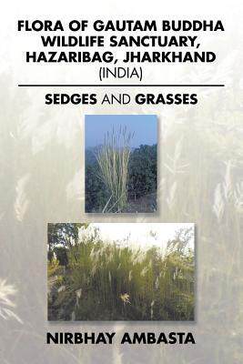 [预订]Flora of Gautam Buddha Wildlife Sanctuary, Hazaribag, Jharkhand (India): Sedges and Grasses 9781482872170