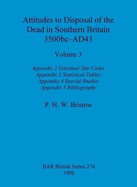 [预订]Attitudes to Disposal of the Dead in Southern Britain 3500bc-AD43, Volume 3: Appendix 2 - Gazetteer  9781407392400