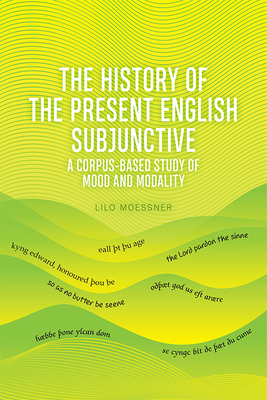 【预订】The History of the Present English Subjunctive: A Corpus-Based Study of Mood and Modality