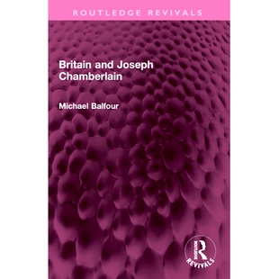 预订 Britain and Joseph Chamberlain 英国与约瑟夫·张伯伦(重印版): 9781032527024