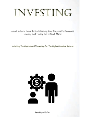 预订 Investing: An All Inclusive Guide To Stock Trading: Your Blueprint For Successful Investing And Trading In The Stoc