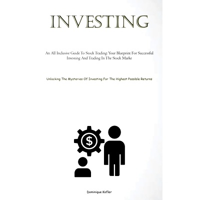 预订 Investing: An All Inclusive Guide To Stock Trading: Your Blueprint For Successful Investing And Trading In The Stoc