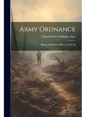 预订 Army Ordnance: History Of District Offices, [1918-19]: 9781021293404