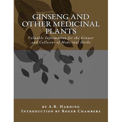预订 Ginseng and Other Medicinal Plants: Valuable Information for the Grower and Collector of Medicinal Herbs: 978154121