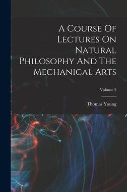 [预订]A Course Of Lectures On Natural Philosophy And The Mechanical Arts; Volume 2 9781017775242