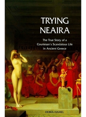 预订 Trying Neaira: The True Story of a Courtesan’s Scandalous Life in Ancient Greece 尝试尼艾拉:古希腊*丑闻生活的真实