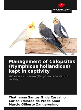 预订 Management of Calopsitas (Nymphicus hollandicus) kept in captivity: 9786207872367