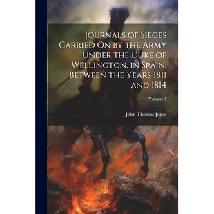 Between Journals Spain 1811 Army Duke the 1814; and Sieges Wellington Carried Years Under 预订