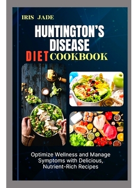 预订 Huntington’s Disease Diet Cook Book: Optimize Wellness and Manage Symptoms with Delicious, Nutrient-Rich Recipes: