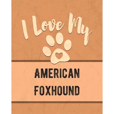 预订 I Love My American Foxhound: Keep Track of Your Dog’s Life, Vet, Health, Medical, Vaccinations and More for the Pe
