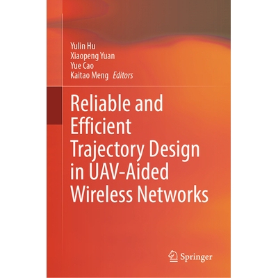预订 Reliable and Efficient Trajectory Design in UAV-Aided Wireless Networks 无人机辅助无线网络中可靠高效的轨迹设计 9789