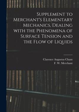 [预订]Supplement to Merchant’s Elementary Mechanics, Dealing With the Phenomena of Surface Tension and t 9781014452153