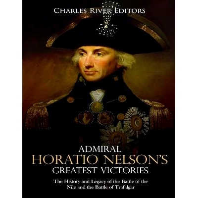 预订 Admiral Horatio Nelson’s Greatest Victories: The History and Legacy of the Battle of the Nile and the Battle of Tr