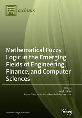 [预订]Mathematical Fuzzy Logic in the Emerging Fields of Engineering, Finance, and Computer Sciences 9783036559360