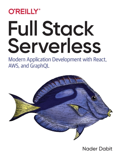 【预订】Full Stack Serverless: Modern Application Development with React, Aws, and Graphql