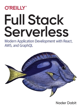 【预订】Full Stack Serverless: Modern Application Development with React, Aws, and Graphql
