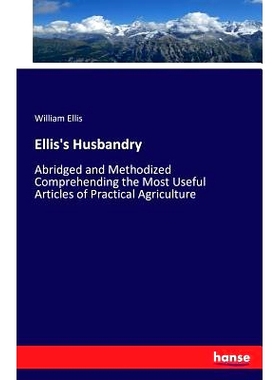 预订 Ellis’s Husbandry: Abridged and Methodized Comprehending the Most Useful Articles of Practical Agriculture: 978374
