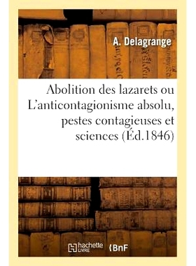 预订 Abolition Des Lazarets Ou l’Anticontagionisme Absolu, Pestes Contagieuses Et Sciences 废除收容所或*抗传染病、传