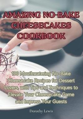 [预订]Amazing No-Bake Cheesecakes Cookbook 9781835008324