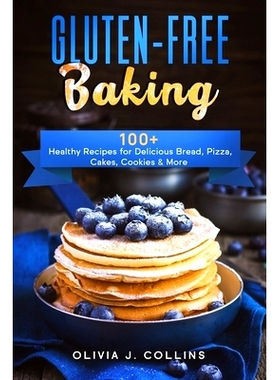 预订 Gluten-Free Baking: 100+ Healthy Recipes for Delicious Bread, Pizza, Cakes, Cookies & More: 9798701482355