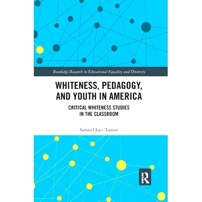 预订 Whiteness, Pedagogy, and Youth in America: Critical Whiteness Studies in the Classroom: 9780367341190