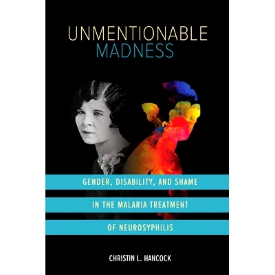 预订 Unmentionable Madness: Gender, Disability, and Shame in the Malaria Treatment of Neurosyphilis: 9780252088223