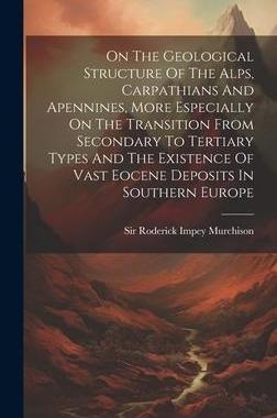 [预订]On The Geological Structure Of The Alps, Carpathians And Apennines, More Especially On The Transitio 9781020536083