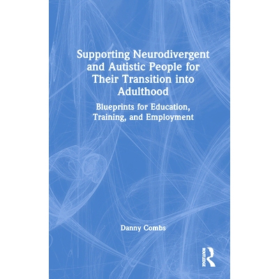 预订 Supporting Neurodivergent and Autistic People for Their Transition into Adulthood: Blueprints for Education, Traini