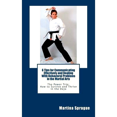 预订 6 Tips for Communicating Effectively and Dealing with Behavioral Problems in the Martial Arts: The Power Trip: How