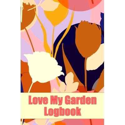 预订 Love My Garden Logbook: Gardening Tracker for Beginners and Avid Gardeners Amazing Gift Idea for Gardening Lover