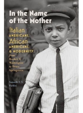 预订 In the Name of the Mother: Italian Americans, African Americans, and Modernity from Booker T. Washington to Bruce S