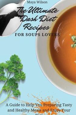 [预订]The Ultimate Dash Diet Recipes for Soups Lovers: A Guide to Help You Preparing Tasty and Healthy Mea 9781802690798