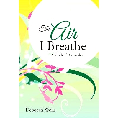 预订 The Air I Breathe: A Mother’s Struggles: 9781490819242