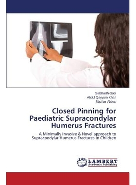 预订 Closed Pinning for Paediatric Supracondylar Humerus Fractures 儿科肱骨髁上骨折闭合穿针固定: 9783659759086