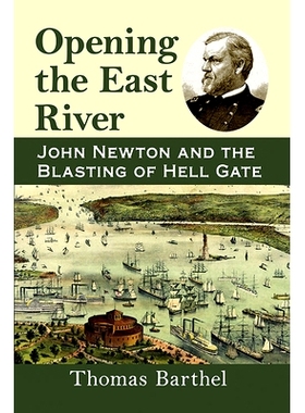 预订 Opening the East River: John Newton and the Blasting of Hell Gate 打开东江：约翰 牛顿与地狱之门的爆破: 978147668298