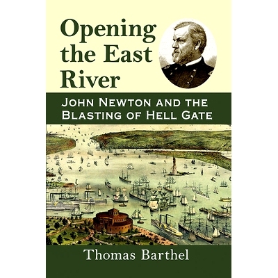 预订 Opening the East River: John Newton and the Blasting of Hell Gate 打开东江：约翰 牛顿与地狱之门的爆破: 978147668298