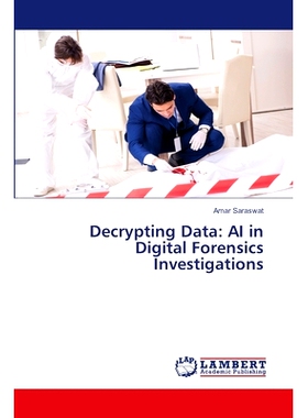 预订 Decrypting Data: AI in Digital Forensics Investigations 解密数据:数字取证调查中的人工智能: 9786207477630