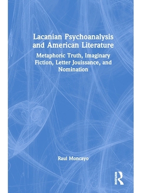预订 Lacanian Psychoanalysis and American Literature: Metaphoric Truth, Imaginary Fiction, Letter Jouissance, and Nomina