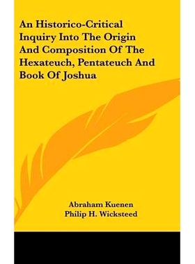 预订 An Historico-Critical Inquiry Into The Origin And Composition Of The Hexateuch, Pentateuch And Book Of Joshua: 9780
