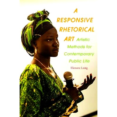 预订 A Responsive Rhetorical Art: Artistic Methods for Contemporary Public Life: 9780822965503