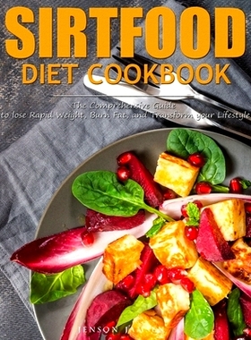 预订 Sirtfood Diet Cookbook: The Comprehensive Guide to lose Rapid Weight, Burn Fat, and Transform your Lifestyle: 97819
